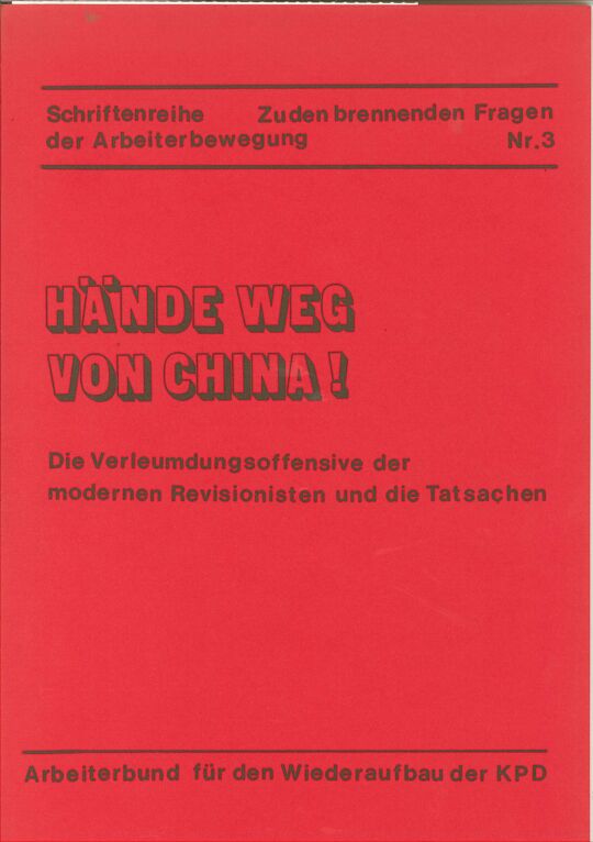 Hände weg von China. Die Verleumdungsoffensive der modernen Revisionisten und die Tatsachen