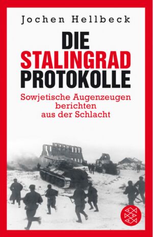 Die Stalingrad Protokolle. Sowjetische Augenzeugen berichten aus der Schlacht