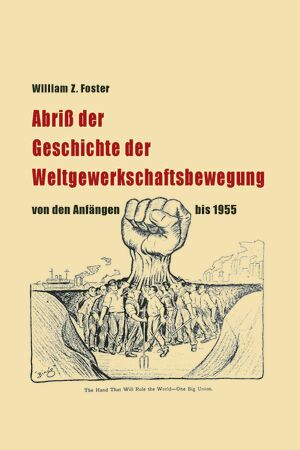 Abriß der Geschichte der Weltgewerkschaftsbewegung von den Anfängen bis 1955