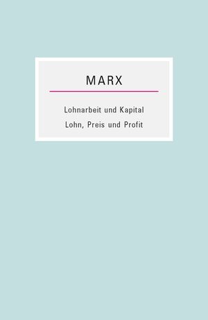 Lohnarbeit und Kapital / Lohn, Preis und Profit