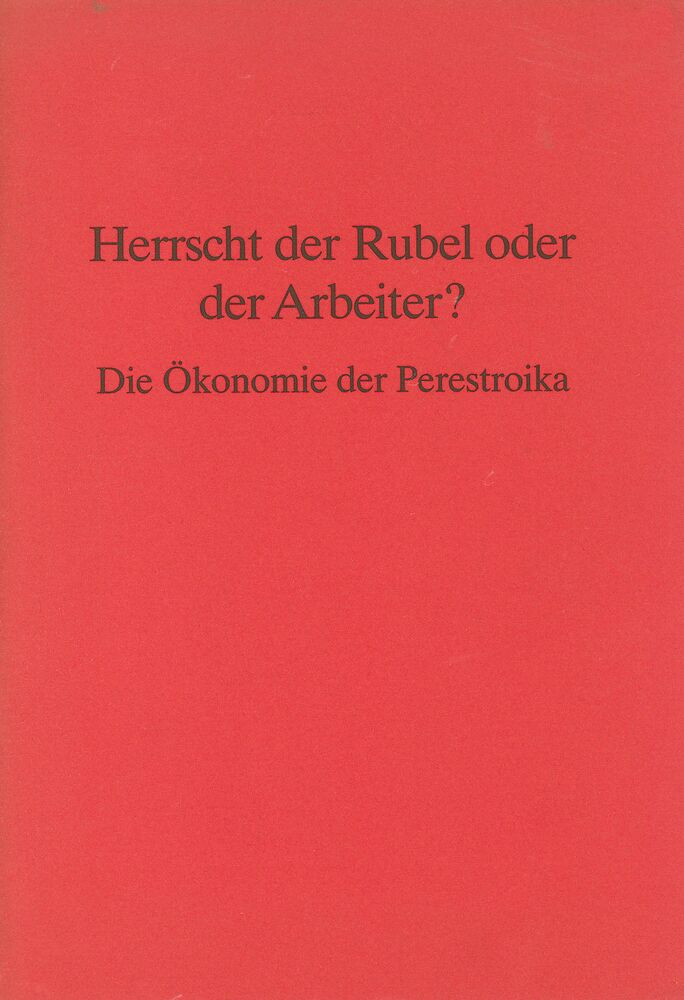 Herrscht der Rubel oder der Arbeiter? Die Ökonomie der Perestroika
