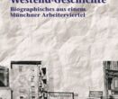 Westend-Geschichte. Biographisches aus einem Münchner Arbeiterviertel