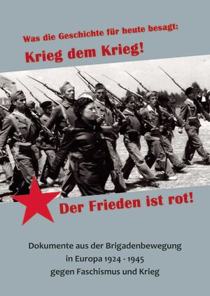 Dokumente aus der Brigadenbewegung in Europa 1924 - 1945 gegen Faschismus und Krieg