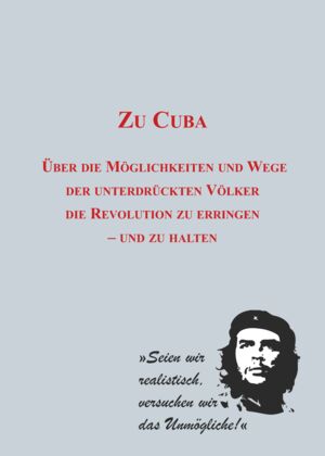 Zu Cuba. Über die Möglichkeiten und Wege der unterdrückten Völker die Revolution zu erringen – und zu halten