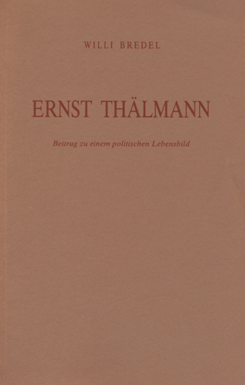 Ernst Thälmann. Beitrag zu einem politischen Lebensbild